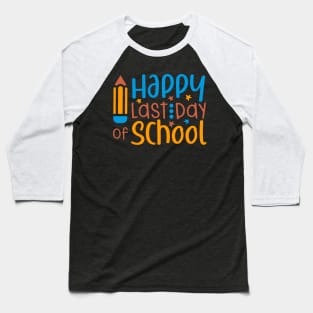 Happy Last Day Of School Students Teacher Summer Baseball T-Shirt